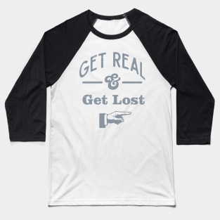 Get Real & Get Lost Baseball T-Shirt